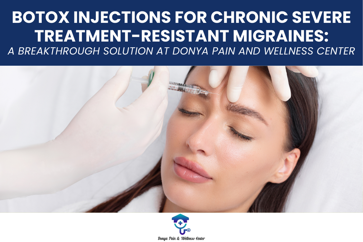 Botox Injections for Chronic Severe Treatment-Resistant Migraines: A Breakthrough Solution at Donya Pain and Wellness Center